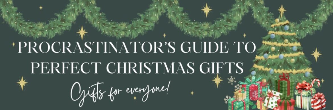 Procrastinator’s guide to perfect christmas gifts