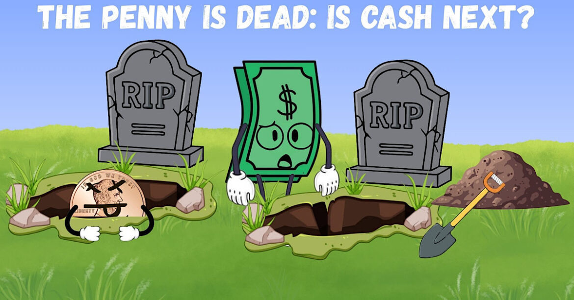 The penny is dead: Is cash next?